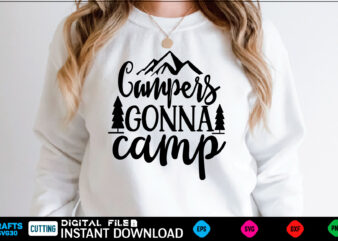 Campers gonna camp camping Svg, camping Shirt, camping Funny Shirt, camping Shirt, camping Cut File, camping vector, camping SVg Shirt Print Template camping Svg Shirt for Sale