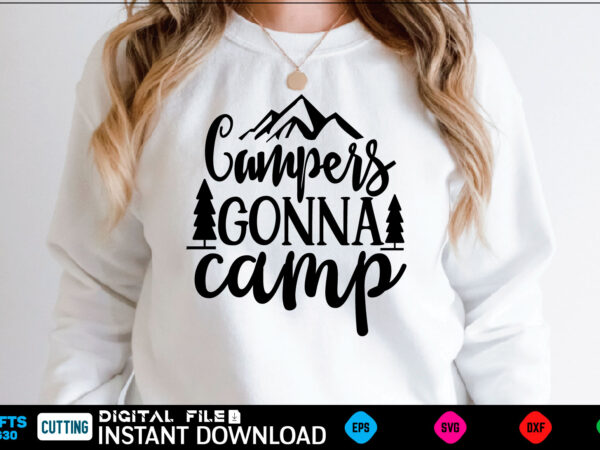 Campers gonna camp camping svg, camping shirt, camping funny shirt, camping shirt, camping cut file, camping vector, camping svg shirt print template camping svg shirt for sale