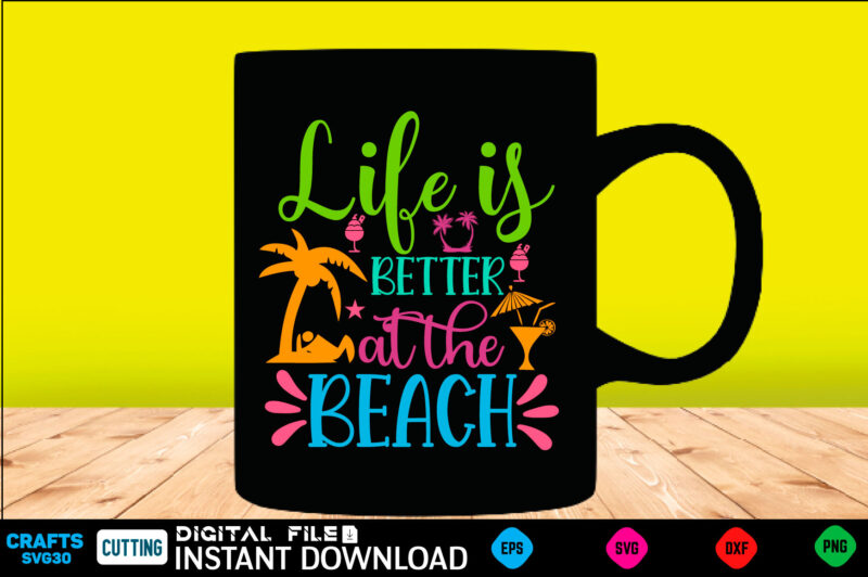 Life is better at the beach summer, summer svg, hello summer svg, beach svg, summer svg, vacation svg, summer svg bundle, summer design, idea, beach, summer svg files, summer cut