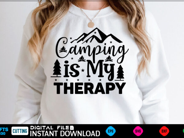 Camping is my therapy camping svg, camping shirt, camping funny shirt, camping shirt, camping cut file, camping vector, camping svg shirt print template camping svg shirt for sale
