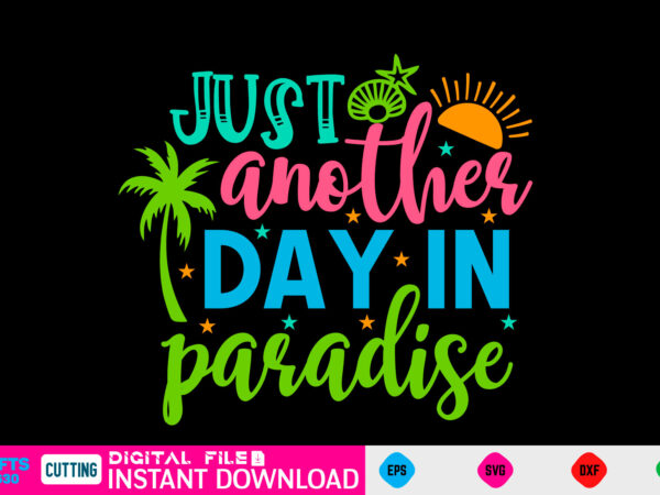 Just another day in paradise summer, summer svg, hello summer svg, beach svg, summer svg, vacation svg, summer svg bundle, summer design, idea, beach, summer svg files, summer cut files,