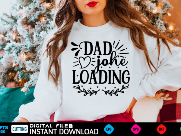 Dad joke loading ad, dad birthday, for men, for dad, grampy, daddy svg, grandpa svg, deer hunting svg, dad hunting svg, deer head, best dad svg, buckin dad, mens funny, t shirt vector illustration