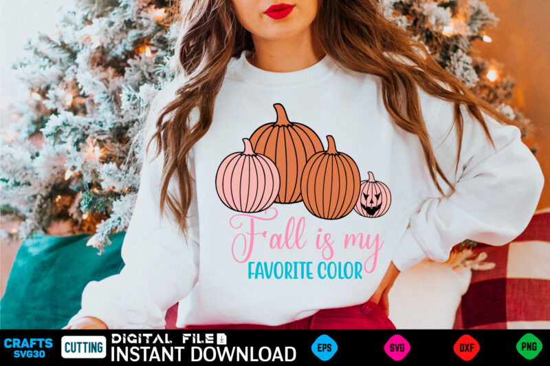 Fall Sweatshirt,Fall Is My Favorite Color Shirt,Cute Fall Sweater,Happy Thanksgiving Shirt, fall, fall svg, silhouette, png, halloween, fall svg bundle, cricut, pumpkin svg, autumn svg, pumpkin, happy, svg, svg files