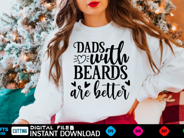 Dads with beards are better ad, dad birthday, for men, for dad, grampy, daddy svg, grandpa svg, deer hunting svg, dad hunting svg, deer head, best dad svg, buckin dad, t shirt vector illustration
