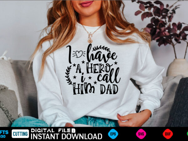 I have a hero i call him dad ad, dad birthday, for men, for dad, grampy, daddy svg, grandpa svg, deer hunting svg, dad hunting svg, deer head, best dad t shirt design for sale