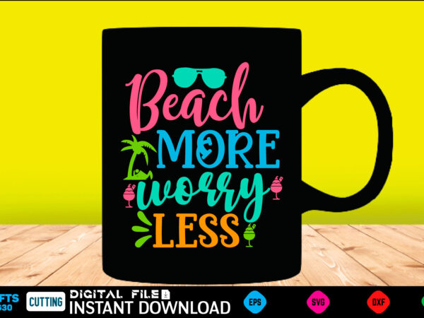 Beach more worry less summer, summer svg, hello summer svg, beach svg, summer svg, vacation svg, summer svg bundle, summer design, idea, beach, summer svg files, summer cut files, summer