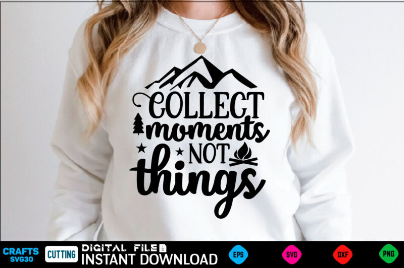 Collect moments not things camping Svg, camping Shirt, camping Funny Shirt, camping Shirt, camping Cut File, camping vector, camping SVg Shirt Print Template camping Svg Shirt for Sale