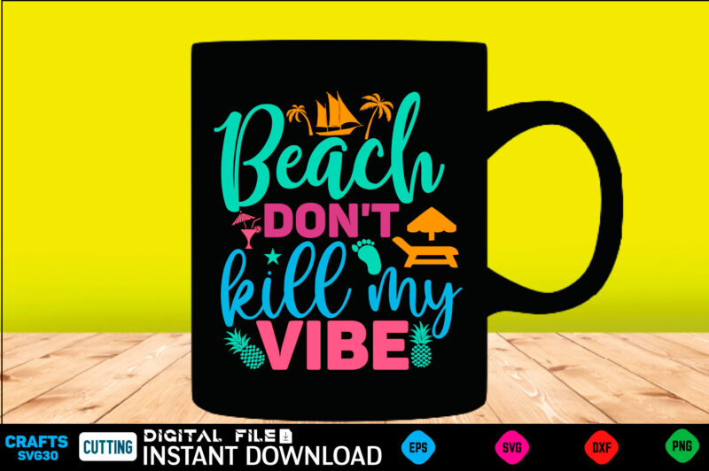 Beach don't kill my vibe summer, summer svg, hello summer svg, beach svg, summer svg, vacation svg, summer svg bundle, summer design, idea, beach, summer svg files, summer cut files,