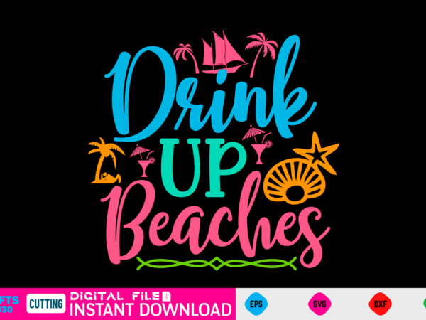 Drink up beaches summer, summer svg, hello summer svg, beach svg, summer svg, vacation svg, summer svg bundle, summer design, idea, beach, summer svg files, summer cut files, summer quotes