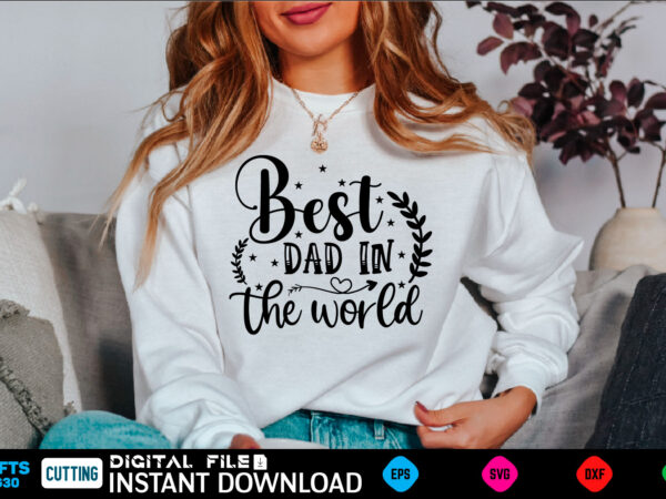 Best dad in the world ad, dad birthday, for men, for dad, grampy, daddy svg, grandpa svg, deer hunting svg, dad hunting svg, deer head, best dad svg, buckin dad, t shirt template