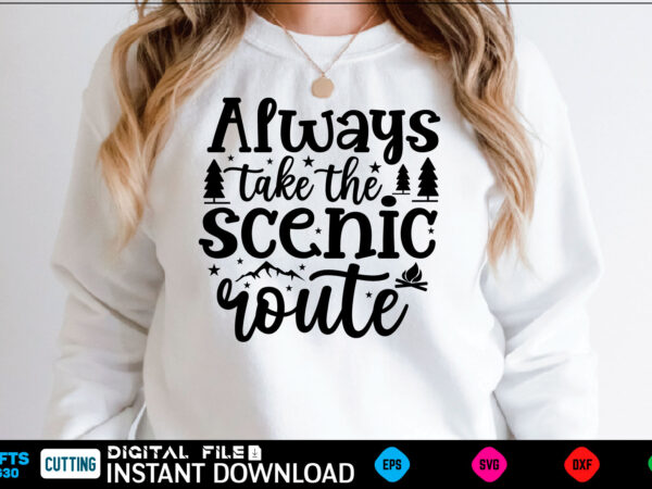 Always take the scenic route camping svg, camping shirt, camping funny shirt, camping shirt, camping cut file, camping vector, camping svg shirt print template camping svg shirt