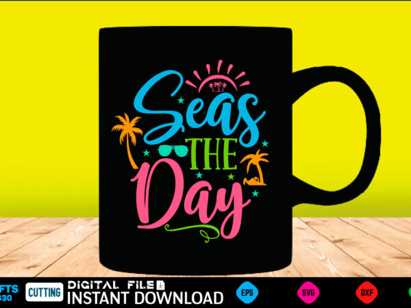 Seas the day summer, summer svg, hello summer svg, beach svg, summer svg, vacation svg, summer svg bundle, summer design, idea, beach, summer svg files, summer cut files, summer quotes