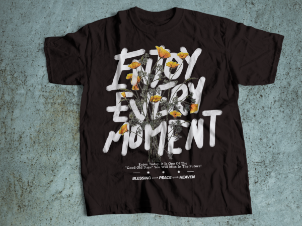Enjoy every moment streetwear tshirt design