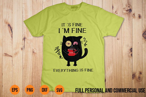 it’s fine i’m fine everything is fine tshirt design, it’s fine i’m fine cat svg, black cat svg, funny cat svg t shirt design, crazy cat tshirt design, cat kitten