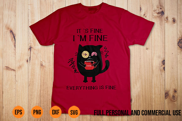 it’s fine i’m fine everything is fine tshirt design, it’s fine i’m fine cat svg, black cat svg, funny cat svg t shirt design, crazy cat tshirt design, cat kitten