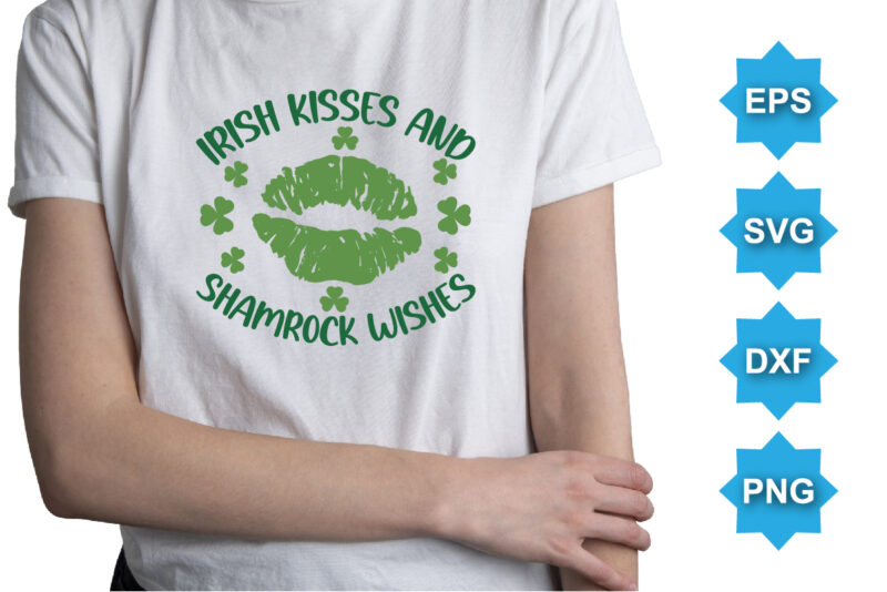 Irish Kisses And Shamrock Wishes, St Patrick’s day shirt print template, shamrock typography design for Ireland, Ireland culture irish traditional t-shirt design