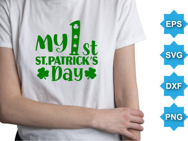 My first st patrick’s day, st patrick’s day shirt print template, shamrock typography design for ireland, ireland culture irish traditional t-shirt design