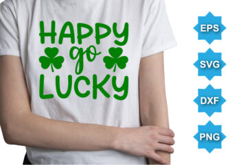 Happy Go Lucky, St Patrick’s day shirt print template, shamrock typography design for Ireland, Ireland culture irish traditional t-shirt design