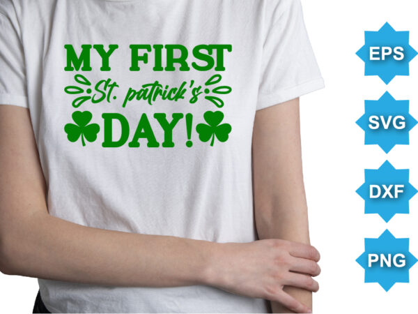 My first st patrick’s day, st patrick’s day shirt print template, shamrock typography design for ireland, ireland culture irish traditional t-shirt design