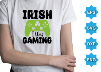 Irish I Was Gaming, St Patrick’s day shirt print template, shamrock typography design for Ireland, Ireland culture irish traditional t-shirt design