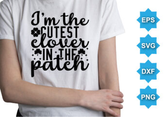 I’m The Cutest Colover In The Patch, St Patrick’s day shirt print template, shamrock typography design for Ireland, Ireland culture irish traditional t-shirt design