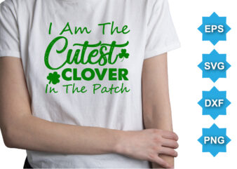 I’m The Cutest Colover In The Patch, St Patrick’s day shirt print template, shamrock typography design for Ireland, Ireland culture irish traditional t-shirt design