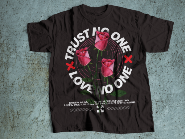Trust no one love no one tshirt design t-shirt design bundle, urban streetstyle, pop culture, urban clothing, t-shirt print design, shirt design, streetwear t shirt design