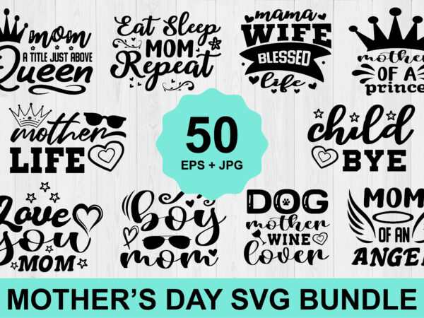 Mother’s day svg bundle 2023, instant download, mother svg, digital download, mother’s day svg, mom life svg, mother’s day, mama svg t shirt designs for sale