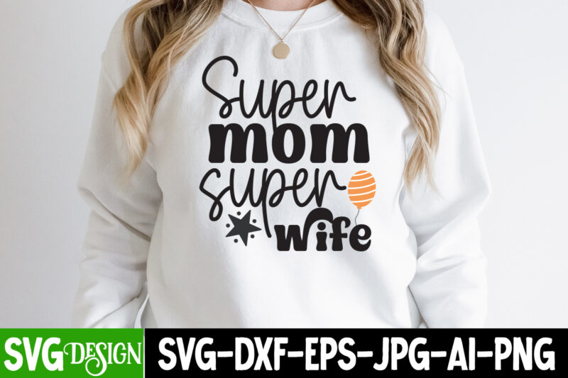 Super Mom Super Wife T-Shirt Design, Super Mom Super Wife SVG Cut File, Mother’s Day SVG Bundle, Mom SVG Bundle,mother’s day t-shirt bundle, free; mothers day free svg; our first