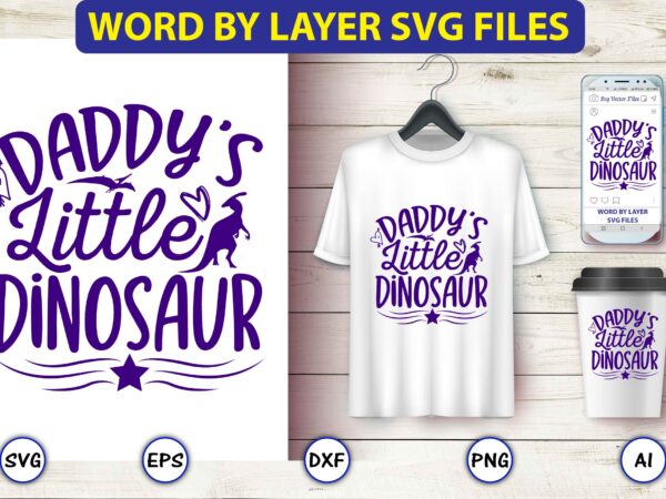 Daddy’s little dinosaur,dinosaur, png, svg,dinosaur svg bundle, birthday pack, jurassic park, kids dinosaur svg, dinosaur bundle svg,png, svg,dinosaur svg, dinosaurs clipart, baby dinosaur svg, jurassic clipart, dinosaur bundle svg for t shirt vector illustration