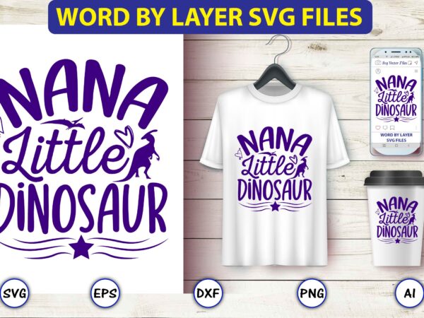 Nana little dinosaur,dinosaur, png, svg,dinosaur svg bundle, birthday pack, jurassic park, kids dinosaur svg, dinosaur bundle svg,png, svg,dinosaur svg, dinosaurs clipart, baby dinosaur svg, jurassic clipart, dinosaur bundle svg for T shirt vector artwork