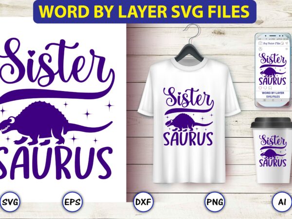 Sister saurus,dinosaur, png, svg,dinosaur svg bundle, birthday pack, jurassic park, kids dinosaur svg, dinosaur bundle svg,png, svg,dinosaur svg, dinosaurs clipart, baby dinosaur svg, jurassic clipart, dinosaur bundle svg for cricut, t shirt template vector