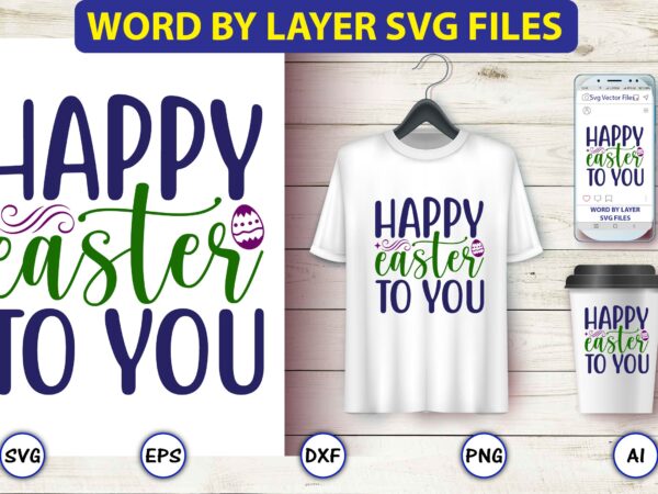 Happy easter to you,easter,easter bundle svg,t-shirt, t-shirt design, easter t-shirt, easter vector, easter svg vector, easter t-shirt png, bunny face svg, easter bunny svg, bunny easter svg, easter bunny svg,easter