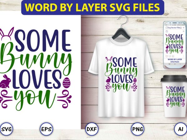 Some bunny loves you,easter,easter bundle svg,t-shirt, t-shirt design, easter t-shirt, easter vector, easter svg vector, easter t-shirt png, bunny face svg, easter bunny svg, bunny easter svg, easter bunny svg,easter