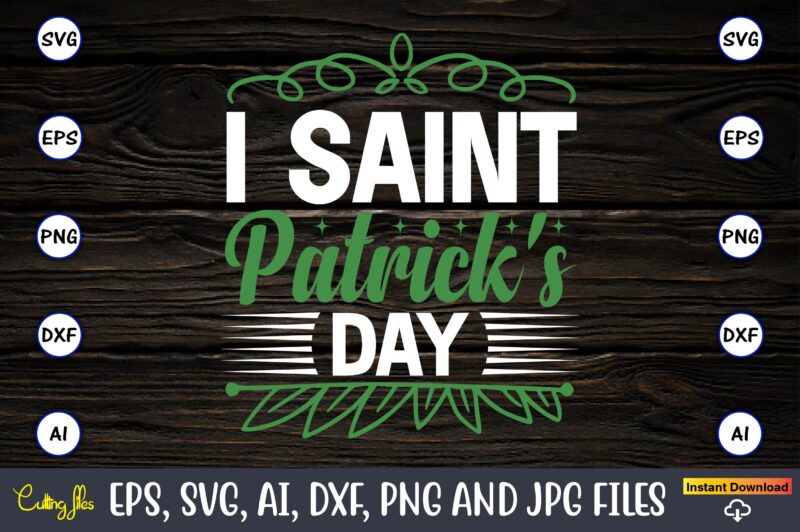 I saint patrick's day,St. Patrick's Day,St. Patrick's Dayt-shirt,St. Patrick's Day design,St. Patrick's Day t-shirt design bundle,St. Patrick's Day svg,St. Patrick's Day svg bundle,St. Patrick's Day Lucky Shirt,St. Patricks Day Shirt,Shamrock