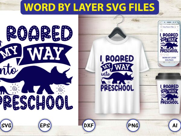 I roared my way into preschool,dinosaur, png, svg,dinosaur svg bundle, birthday pack, jurassic park, kids dinosaur svg, dinosaur bundle svg,png, svg,dinosaur svg, dinosaurs clipart, baby dinosaur svg, jurassic clipart, dinosaur t shirt design for sale