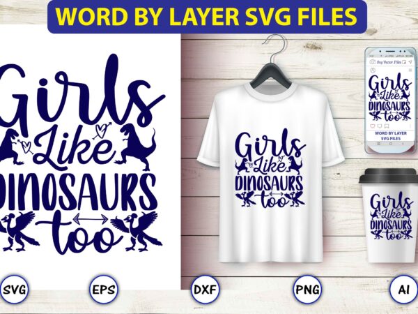 Girls like dinosaurs too,dinosaur, png, svg,dinosaur svg bundle, birthday pack, jurassic park, kids dinosaur svg, dinosaur bundle svg,png, svg,dinosaur svg, dinosaurs clipart, baby dinosaur svg, jurassic clipart, dinosaur bundle svg t shirt design template