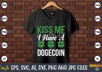 Kiss me i have a dogecoin,St. Patrick’s Day,St. Patrick’s Dayt-shirt,St. Patrick’s Day design,St. Patrick’s Day t-shirt design bundle,St. Patrick’s Day svg,St. Patrick’s Day svg bundle,St. Patrick’s Day Lucky Shirt,St. Patricks