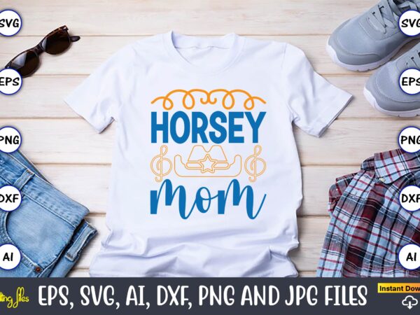 Horsey mom,western,western svg,western design,western svg design,western t-shirt,western t-shirt design,western svg bundle, western quotes bundle, howdy svg, cowboy svg, cowgirl svg,western svg,country svg,western svg bundle, western svg quotes, cowboy svg, cowgirls