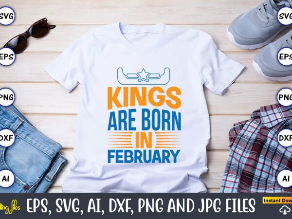 Kings are born in february,western,western svg,western design,western svg design,western t-shirt,western t-shirt design,western svg bundle, western quotes bundle, howdy svg, cowboy svg, cowgirl svg,western svg,country svg,western svg bundle, western svg quotes,