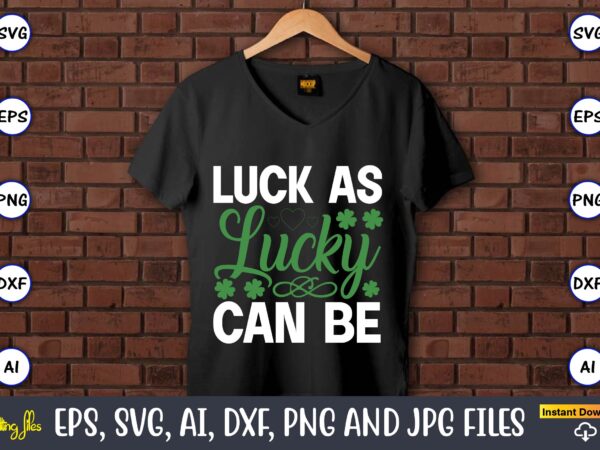 Luck as lucky can be,st. patrick’s day,st. patrick’s dayt-shirt,st. patrick’s day design,st. patrick’s day t-shirt design bundle,st. patrick’s day svg,st. patrick’s day svg bundle,st. patrick’s day lucky shirt,st. patricks day