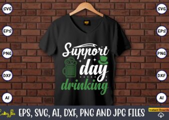 Support day drinking,St. Patrick’s Day,St. Patrick’s Dayt-shirt,St. Patrick’s Day design,St. Patrick’s Day t-shirt design bundle,St. Patrick’s Day svg,St. Patrick’s Day svg bundle,St. Patrick’s Day Lucky Shirt,St. Patricks Day Shirt,Shamrock Lucky