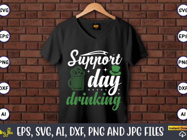 Support day drinking,st. patrick’s day,st. patrick’s dayt-shirt,st. patrick’s day design,st. patrick’s day t-shirt design bundle,st. patrick’s day svg,st. patrick’s day svg bundle,st. patrick’s day lucky shirt,st. patricks day shirt,shamrock lucky