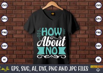 How about no,Sarcastic SVG Bundle, sublimation,Sarcastic svg sublimation, sublimation Sarcastic svg,Sarcastic Svg Files, Sarcasm Svg, Funny Svg, Funny Quotes Svg, Cut Files,Digital, Sarcasm Svg,Sarcastic Svg Bundle, Sarcastic Quotes Svg Bundle, graphic t shirt