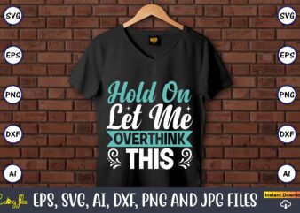 Hold on let me overthink this,Sarcastic SVG Bundle, sublimation,Sarcastic svg sublimation, sublimation Sarcastic svg,Sarcastic Svg Files, Sarcasm Svg, Funny Svg, Funny Quotes Svg, Cut Files,Digital, Sarcasm Svg,Sarcastic Svg Bundle, Sarcastic