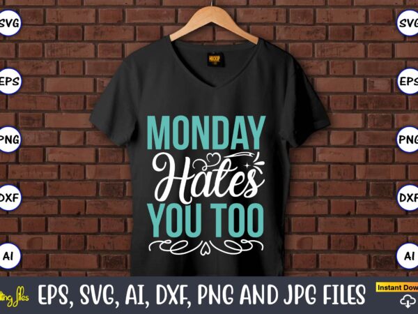 Monday hates you too,sarcastic svg bundle, sublimation,sarcastic svg sublimation, sublimation sarcastic svg,sarcastic svg files, sarcasm svg, funny svg, funny quotes svg, cut files,digital, sarcasm svg,sarcastic svg bundle, sarcastic quotes svg t shirt designs for sale Monday hates you too,sarcastic svg bundle, sublimation,sarcastic svg sublimation, sublimation sarcastic svg,sarcastic svg files, sarcasm svg, funny svg, funny quotes svg, cut files,digital, sarcasm svg,sarcastic svg bundle, sarcastic quotes svg t shirt designs for sale
