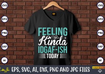 Feeling kinda idgaf-ish today,Sarcastic SVG Bundle, sublimation,Sarcastic svg sublimation, sublimation Sarcastic svg,Sarcastic Svg Files, Sarcasm Svg, Funny Svg, Funny Quotes Svg, Cut Files,Digital, Sarcasm Svg,Sarcastic Svg Bundle, Sarcastic Quotes Svg