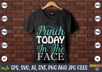 Punch today in the face,Sarcastic SVG Bundle, sublimation,Sarcastic svg sublimation, sublimation Sarcastic svg,Sarcastic Svg Files, Sarcasm Svg, Funny Svg, Funny Quotes Svg, Cut Files,Digital, Sarcasm Svg,Sarcastic Svg Bundle, Sarcastic Quotes t shirt illustration