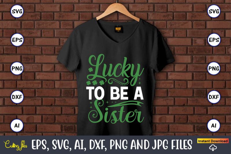 Lucky to be a sister,St. Patrick's Day,St. Patrick's Dayt-shirt,St. Patrick's Day design,St. Patrick's Day t-shirt design bundle,St. Patrick's Day svg,St. Patrick's Day svg bundle,St. Patrick's Day Lucky Shirt,St. Patricks Day