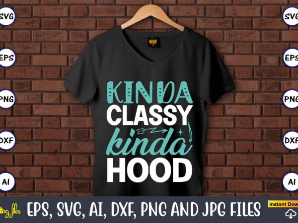 Kinda classy kinda hood,sarcastic svg bundle, sublimation,sarcastic svg sublimation, sublimation sarcastic svg,sarcastic svg files, sarcasm svg, funny svg, funny quotes svg, cut files,digital, sarcasm svg,sarcastic svg bundle, sarcastic quotes svg t shirt vector art Kinda classy kinda hood,sarcastic svg bundle, sublimation,sarcastic svg sublimation, sublimation sarcastic svg,sarcastic svg files, sarcasm svg, funny svg, funny quotes svg, cut files,digital, sarcasm svg,sarcastic svg bundle, sarcastic quotes svg t shirt vector art